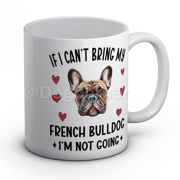 if-i-cant-bring-my-french-bulldog-i-am-not-going-mug