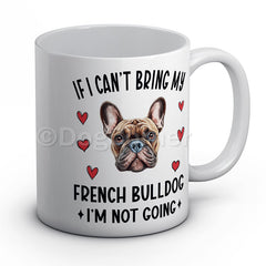 if-i-cant-bring-my-french-bulldog-i-am-not-going-mug