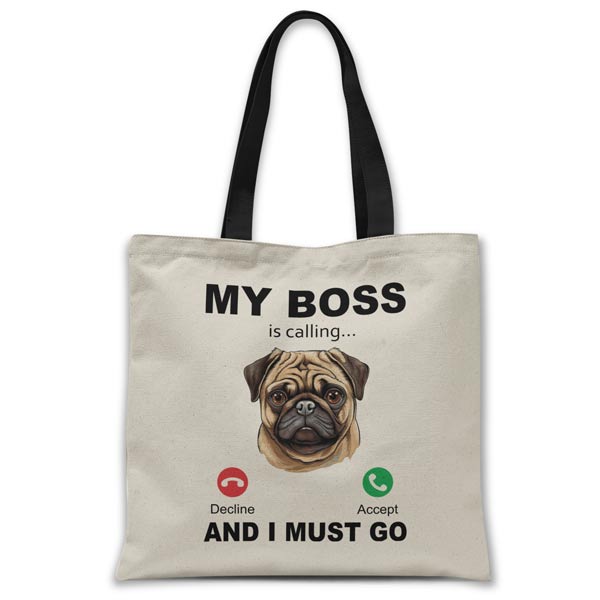 my-boss-pug-is-calling-and-i-must-go-tote-bag