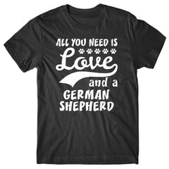All you need is Love and German Shepherd T-shirt