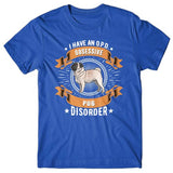I have an O.P.D - Obsessive Pug Disorder T-shirt