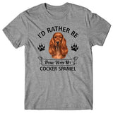 I'd rather be home with my Cocker Spaniel T-shirt