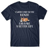 I work hard so my Boxer can have a better life T-shirt