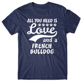 All you need is Love and French Bulldog T-shirt