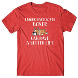 I work hard so my Boxer can have a better life T-shirt