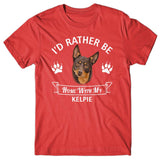 I'd rather stay home with my Kelpie T-shirt