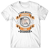 I have an O.P.D - Obsessive Pug Disorder T-shirt