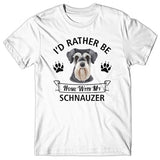I'd rather be home with my Schnauzer T-shirt