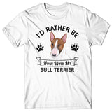 I'd rather stay home with my Bull Terrier T-shirt