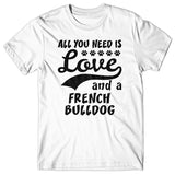 All you need is Love and French Bulldog T-shirt