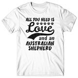 All you need is Love and Australian Shepherd T-shirt