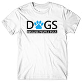 Dogs. Because people suck T-shirt