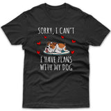Sorry, I have plans with my dog (Bulldog) T-shirt