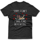 Sorry, I have plans with my dog (German Shepherd) T-shirt