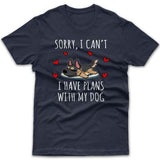 Sorry, I have plans with my dog (German Shepherd) T-shirt