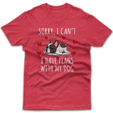 Sorry, I have plans with my dog (French Bulldog) T-shirt
