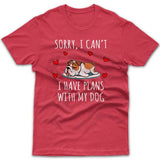 Sorry, I have plans with my dog (Bulldog) T-shirt