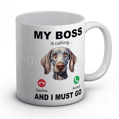 my-boss-weimaraner-is-calling-and-i-must-go-mug