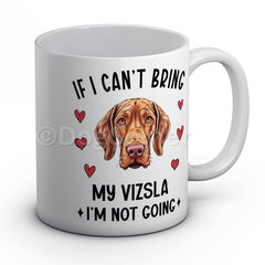 if-i-cant-bring-my-vizsla-i-am-not-going-mug