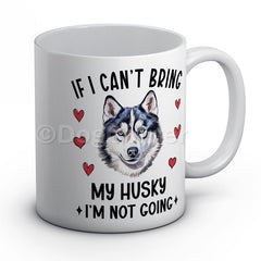 if-i-cant-bring-my-husky-i-am-not-going-mug