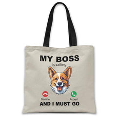 my-boss-corgi-is-calling-and-i-must-go-tote-bag