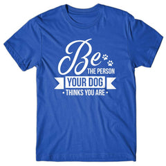 dog-tshirt-be-the-person-your-dog-thinks-you-are