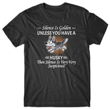 silence-is-golden-unless-you-have-husky-t-shirt