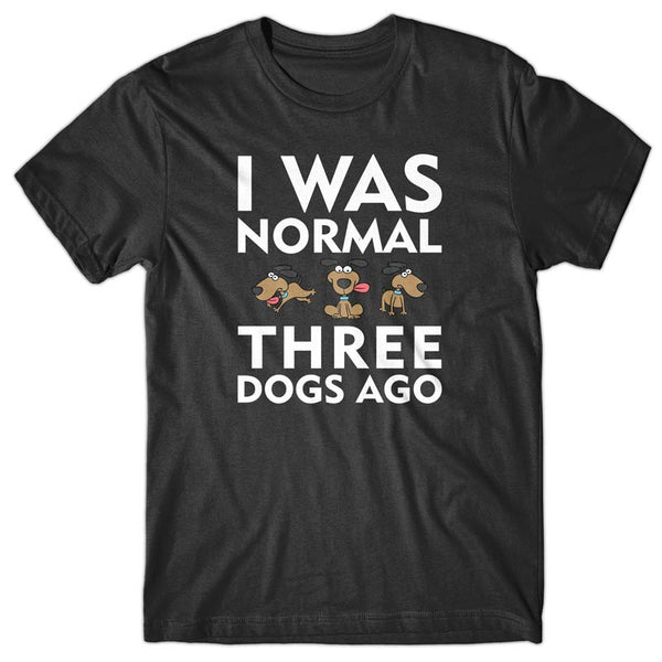 I was normal 3 dogs ago v2 T-shirt