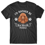 I'd rather stay home with my Poodle T-shirt
