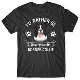 I'd rather stay home with my Border Collie T-shirt