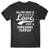 All you need is Love and Yorkshire Terrier T-shirt