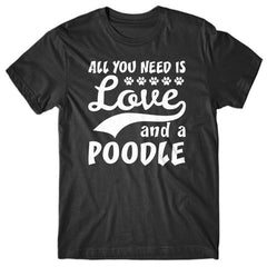 All you need is Love and Poodle T-shirt