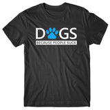 Dogs. Because people suck T-shirt