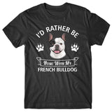 I'd rather stay home with my French Bulldog T-shirt