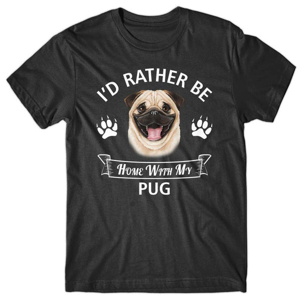 I'd rather stay home with my Pug T-shirt