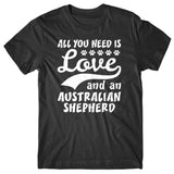 All you need is Love and Australian Shepherd T-shirt