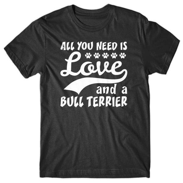 All you need is Love and Bull Terrier T-shirt