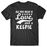All you need is Love and Kelpie T-shirt