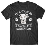 I'd rather stay home with my Dalmatian T-shirt