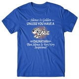Silence is Golden unless you have a Dalmatian T-shirt
