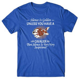 Silence is Golden unless you have a Cavalier T-shirt