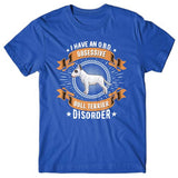 I have an O.B.D - Obsessive Bull Terrier Disorder T-shirt