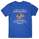 Silence is Golden unless you have a Cattle Dog T-shirt