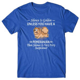 Silence is Golden unless you have a Pomeranian T-shirt