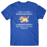 Silence is Golden unless you have a Labrador Retriever T-shirt