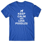 Keep calm and love Poodles T-shirt
