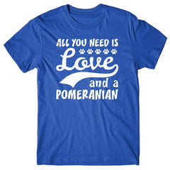 All you need is Love and Pomeranian T-shirt