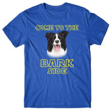 Come to the Bark side (Border Collie) T-shirt