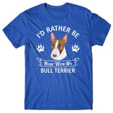 I'd rather stay home with my Bull Terrier T-shirt