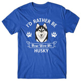 I'd rather stay home with my Husky T-shirt